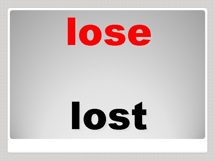 lose lost 