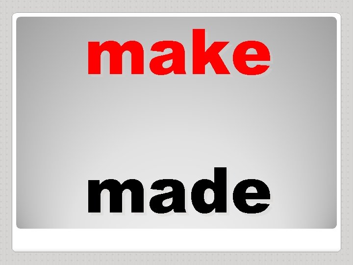 make made 