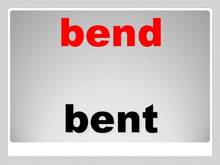 bend bent 