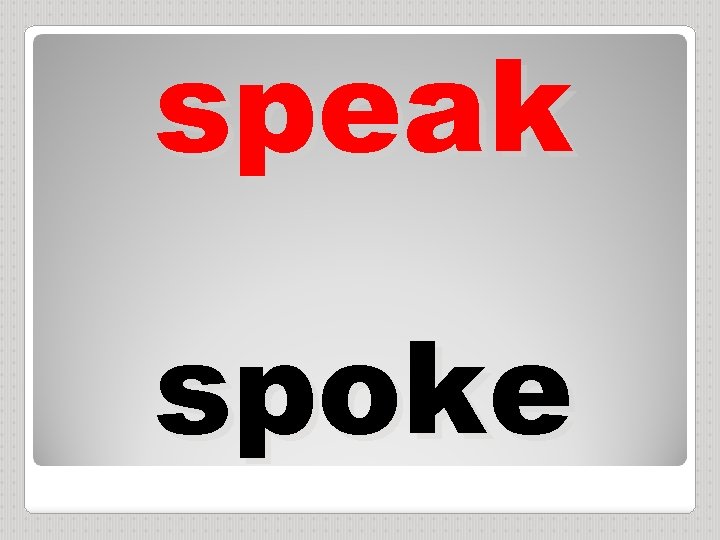 speak spoke 