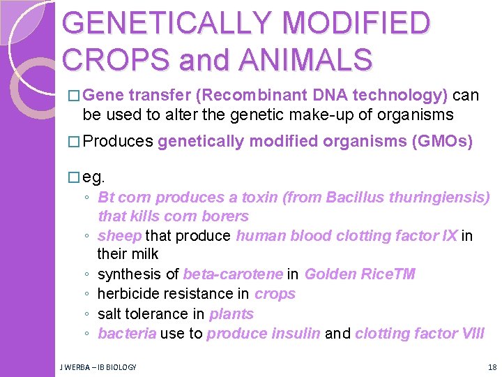 GENETICALLY MODIFIED CROPS and ANIMALS � Gene transfer (Recombinant DNA technology) can be used