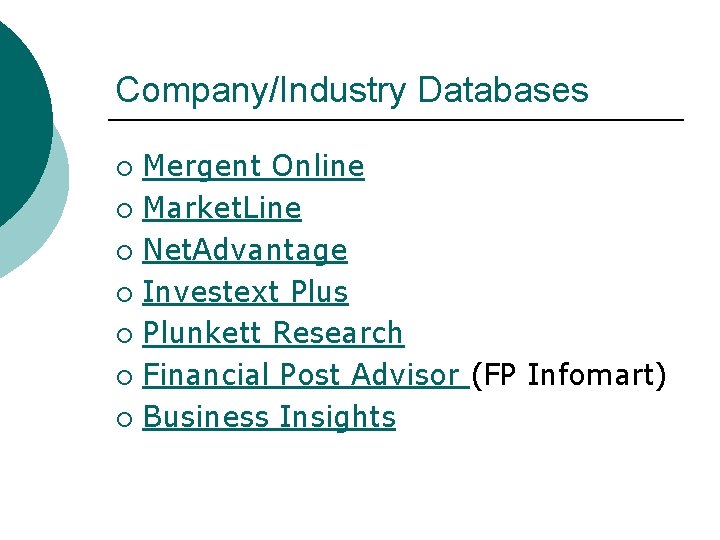Company/Industry Databases Mergent Online ¡ Market. Line ¡ Net. Advantage ¡ Investext Plus ¡