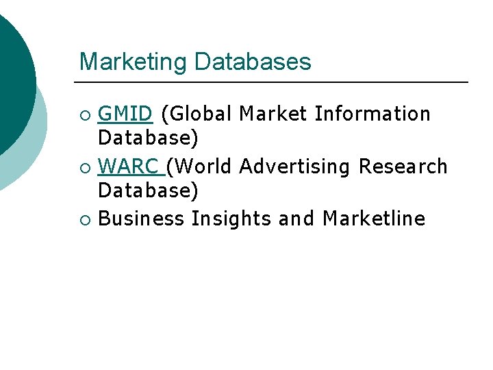 Marketing Databases GMID (Global Market Information Database) ¡ WARC (World Advertising Research Database) ¡
