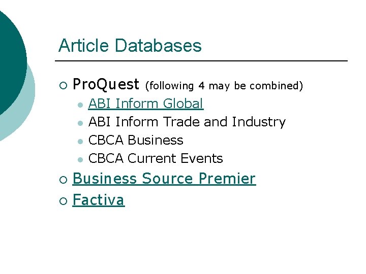 Article Databases ¡ Pro. Quest l l (following 4 may be combined) ABI Inform