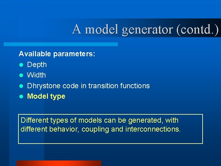 A model generator (contd. ) Available parameters: l Depth l Width l Dhrystone code