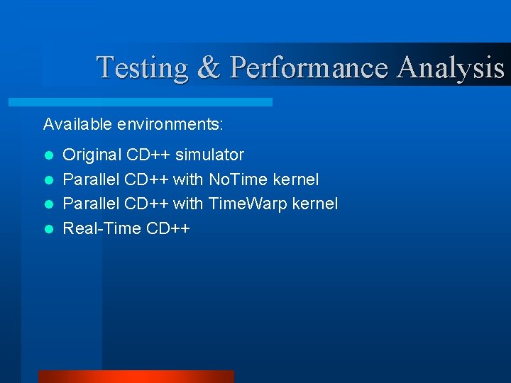 Testing & Performance Analysis Available environments: Original CD++ simulator l Parallel CD++ with No.