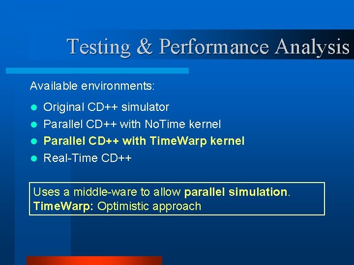 Testing & Performance Analysis Available environments: Original CD++ simulator l Parallel CD++ with No.