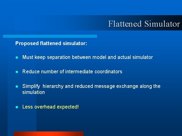 Flattened Simulator Proposed flattened simulator: l Must keep separation between model and actual simulator