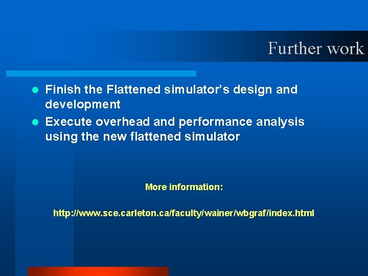 Further work Finish the Flattened simulator’s design and development l Execute overhead and performance