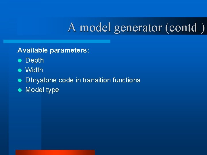 A model generator (contd. ) Available parameters: l Depth l Width l Dhrystone code