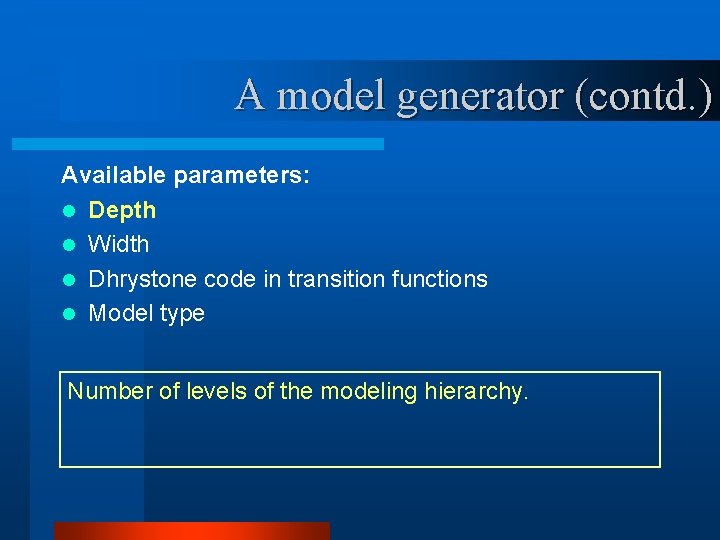 A model generator (contd. ) Available parameters: l Depth l Width l Dhrystone code