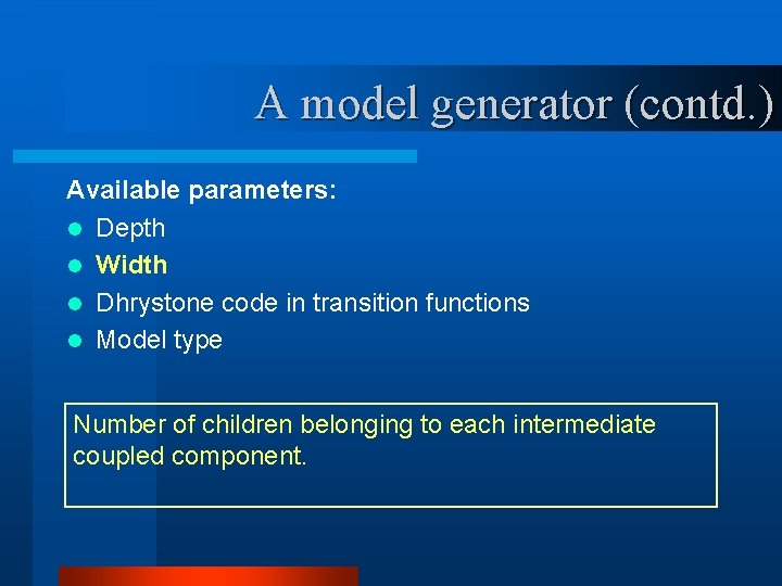 A model generator (contd. ) Available parameters: l Depth l Width l Dhrystone code