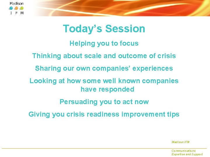 Today’s Session Helping you to focus Thinking about scale and outcome of crisis Sharing