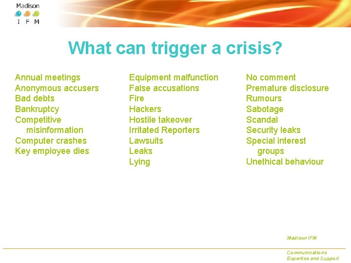 What can trigger a crisis? Annual meetings Anonymous accusers Bad debts Bankruptcy Competitive misinformation