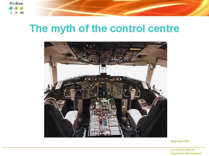 The myth of the control centre Madison IFM Communications Expertise and Support 