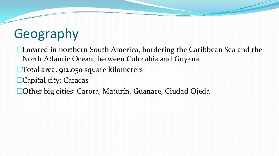 Geography �Located in northern South America, bordering the Caribbean Sea and the North Atlantic