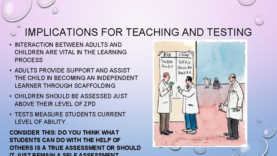 IMPLICATIONS FOR TEACHING AND TESTING • INTERACTION BETWEEN ADULTS AND CHILDREN ARE VITAL IN