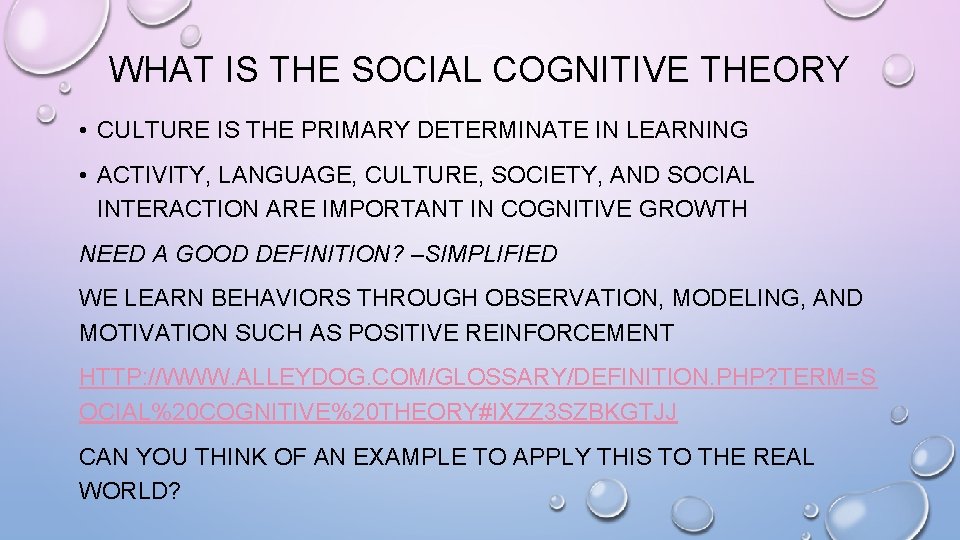 WHAT IS THE SOCIAL COGNITIVE THEORY • CULTURE IS THE PRIMARY DETERMINATE IN LEARNING
