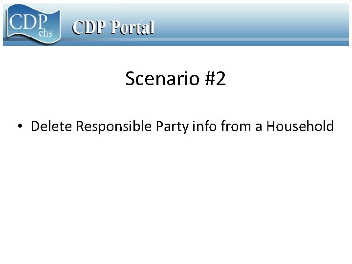 Scenario #2 • Delete Responsible Party info from a Household 