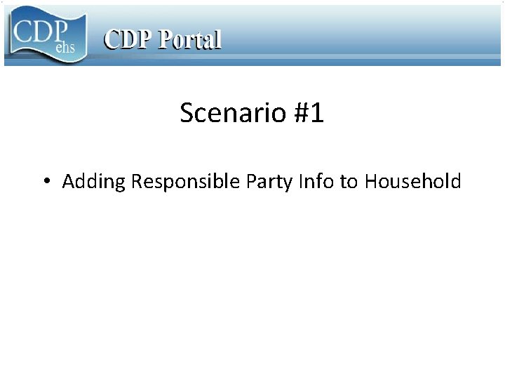 Scenario #1 • Adding Responsible Party Info to Household 