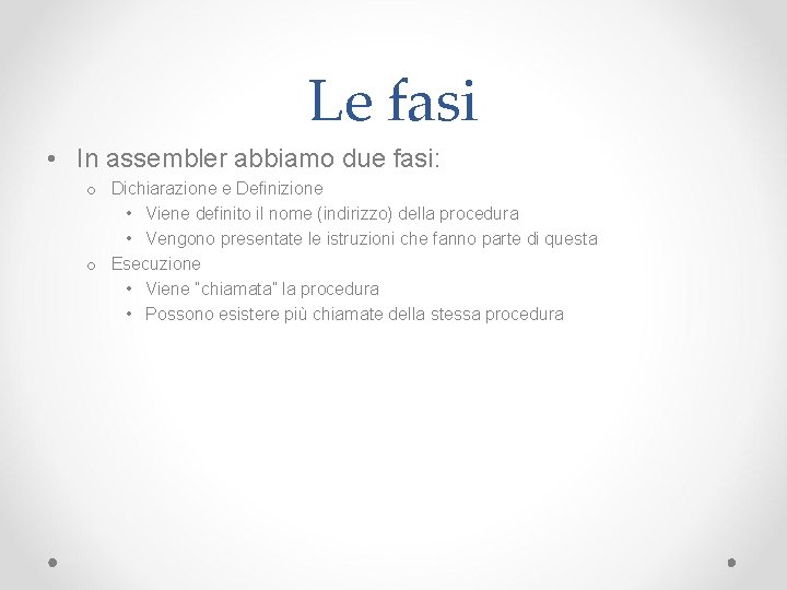 Le fasi • In assembler abbiamo due fasi: o Dichiarazione e Definizione • Viene