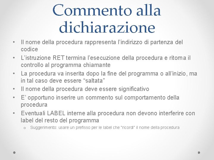 Commento alla dichiarazione • Il nome della procedura rappresenta l’indirizzo di partenza del codice