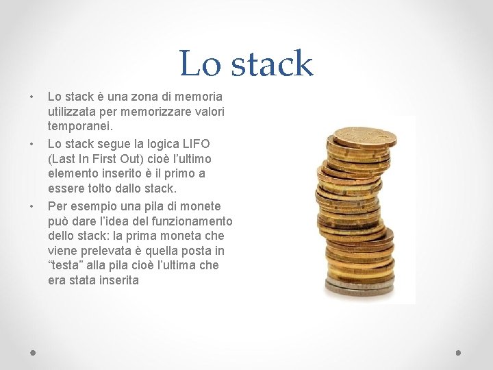 Lo stack • • • Lo stack è una zona di memoria utilizzata per