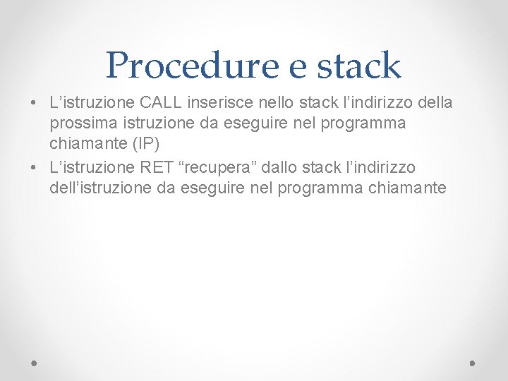 Procedure e stack • L’istruzione CALL inserisce nello stack l’indirizzo della prossima istruzione da