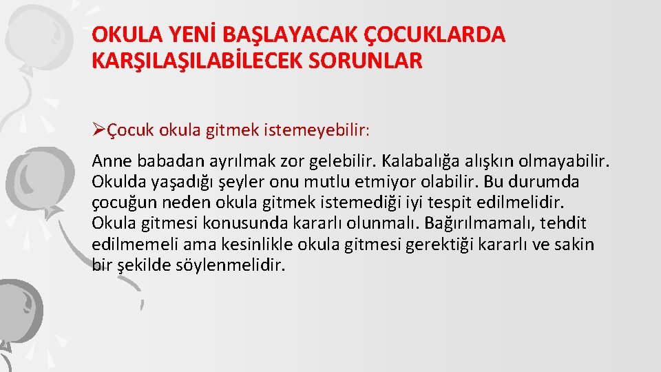 OKULA YENİ BAŞLAYACAK ÇOCUKLARDA KARŞILABİLECEK SORUNLAR ØÇocuk okula gitmek istemeyebilir: Anne babadan ayrılmak zor