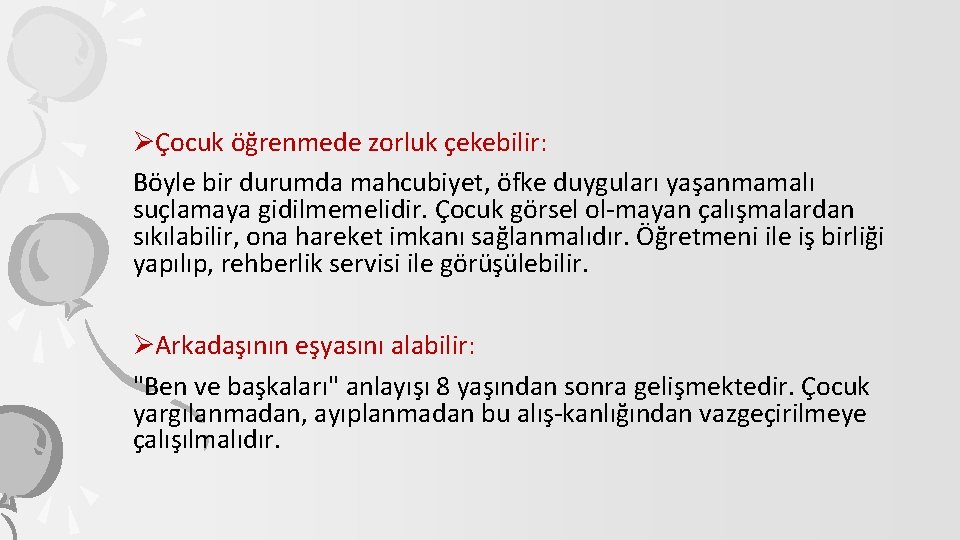 ØÇocuk öğrenmede zorluk çekebilir: Böyle bir durumda mahcubiyet, öfke duyguları yaşanmamalı suçlamaya gidilmemelidir. Çocuk