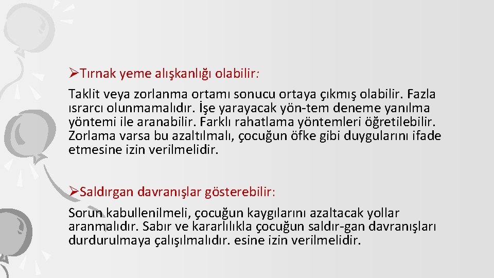 ØTırnak yeme alışkanlığı olabilir: Taklit veya zorlanma ortamı sonucu ortaya çıkmış olabilir. Fazla ısrarcı