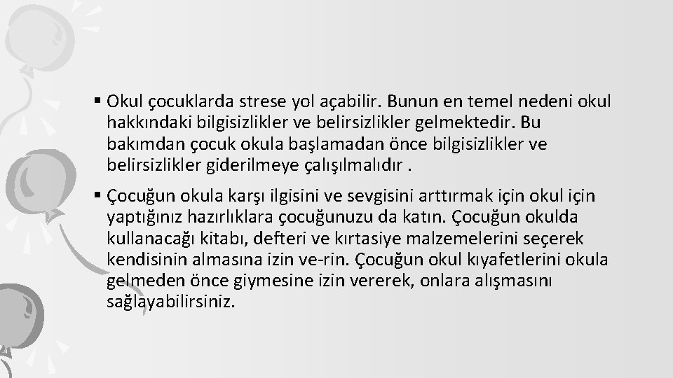 § Okul çocuklarda strese yol açabilir. Bunun en temel nedeni okul hakkındaki bilgisizlikler ve