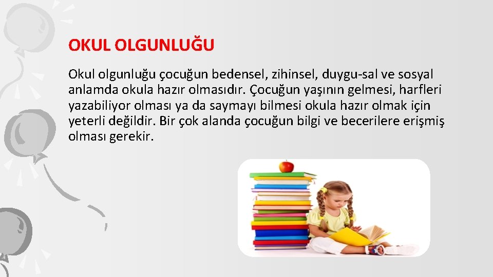 OKUL OLGUNLUĞU Okul olgunluğu çocuğun bedensel, zihinsel, duygu-sal ve sosyal anlamda okula hazır olmasıdır.