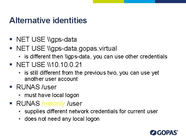 Alternative identities § NET USE \gps-data. gopas. virtual • is different then \gps-data, you