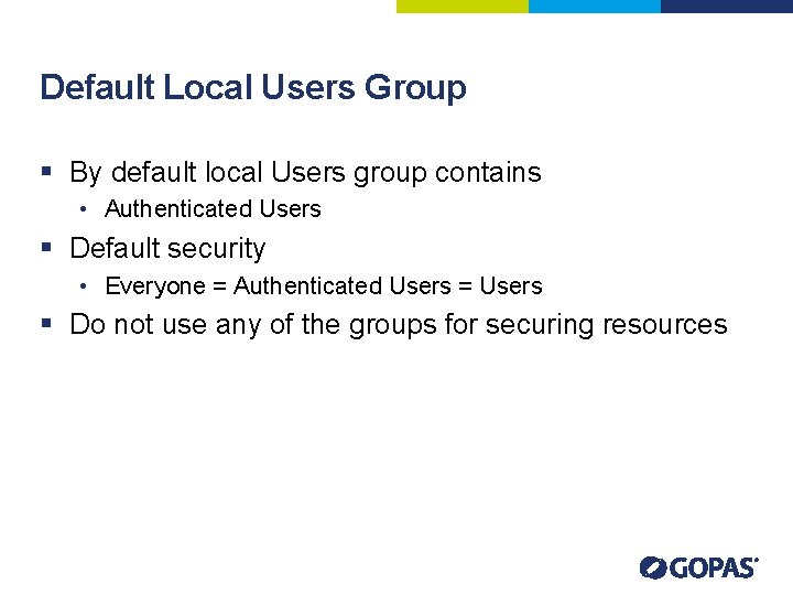 Default Local Users Group § By default local Users group contains • Authenticated Users