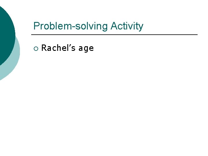 Problem-solving Activity ¡ Rachel’s age 