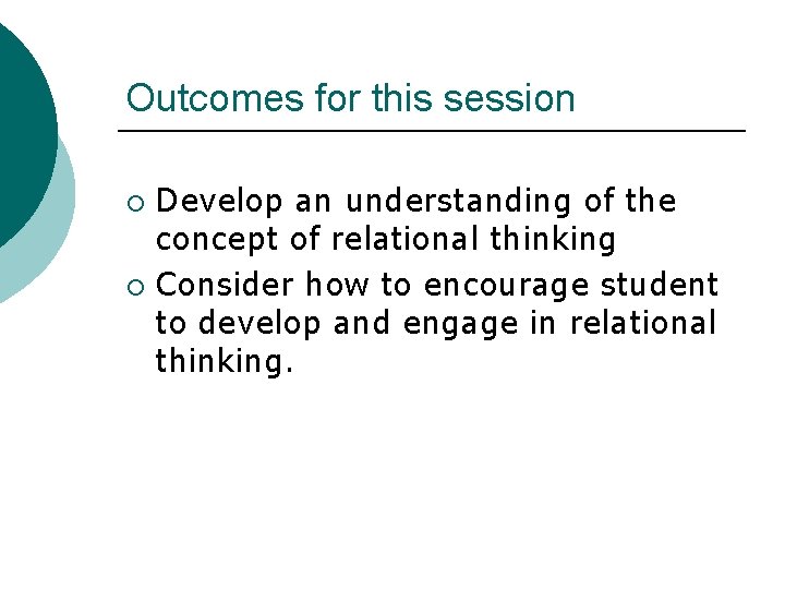 Outcomes for this session Develop an understanding of the concept of relational thinking ¡