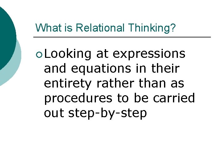 What is Relational Thinking? ¡ Looking at expressions and equations in their entirety rather