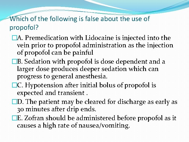 Which of the following is false about the use of propofol? �A. Premedication with