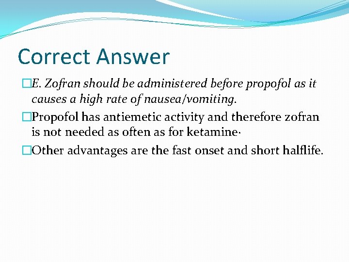 Correct Answer �E. Zofran should be administered before propofol as it causes a high