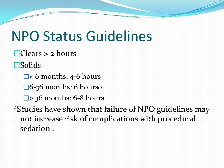 NPO Status Guidelines �Clears > 2 hours �Solids �< 6 months: 4 -6 hours