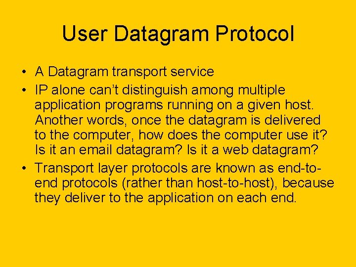 User Datagram Protocol • A Datagram transport service • IP alone can’t distinguish among