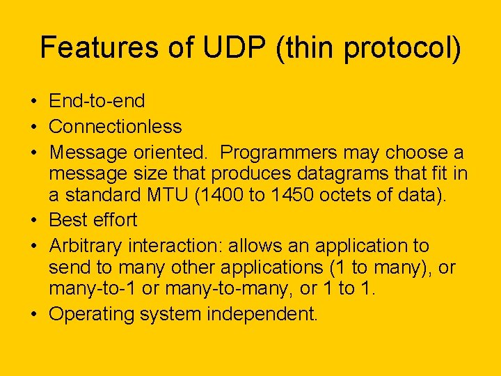 Features of UDP (thin protocol) • End-to-end • Connectionless • Message oriented. Programmers may