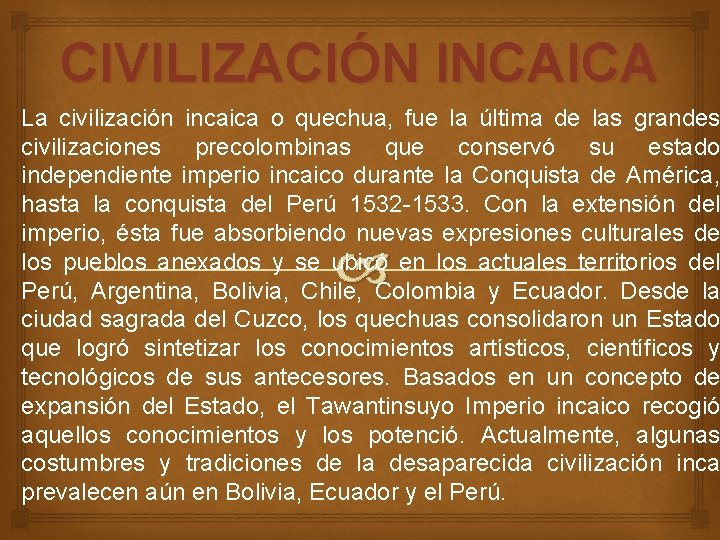 CIVILIZACIÓN INCAICA La civilización incaica o quechua, fue la última de las grandes civilizaciones