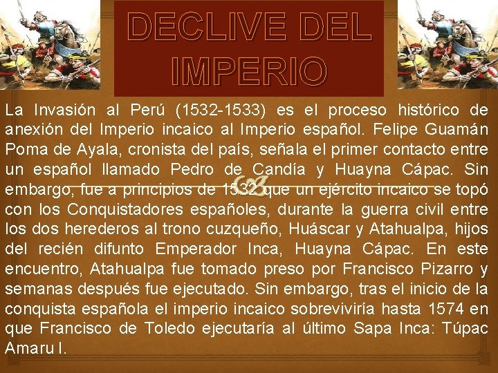 DECLIVE DEL IMPERIO La Invasión al Perú (1532 -1533) es el proceso histórico de