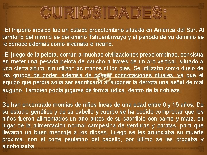 CURIOSIDADES: -El Imperio incaico fue un estado precolombino situado en América del Sur. Al