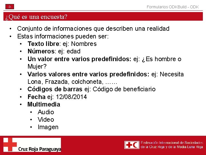 -3 - Formularios ODKBuild - ODK ¿Qué es una encuesta? • Conjunto de informaciones