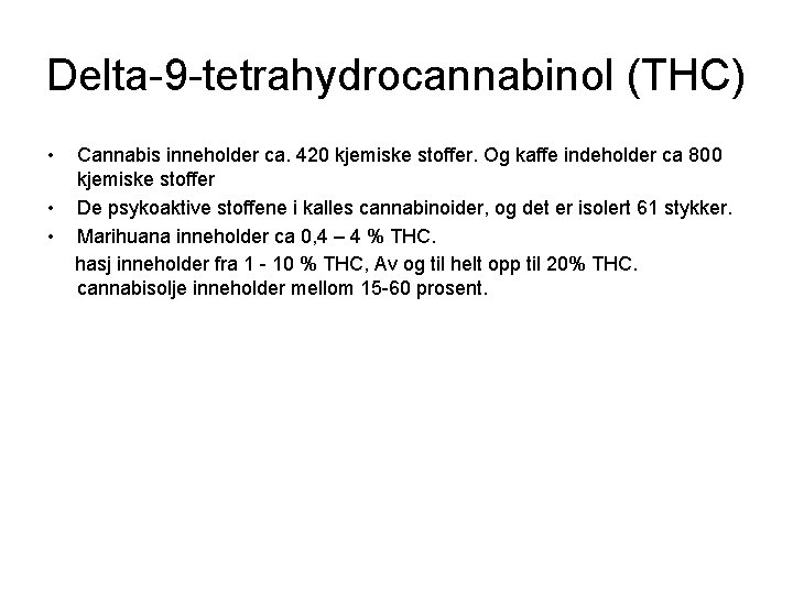 Delta-9 -tetrahydrocannabinol (THC) • • • Cannabis inneholder ca. 420 kjemiske stoffer. Og kaffe