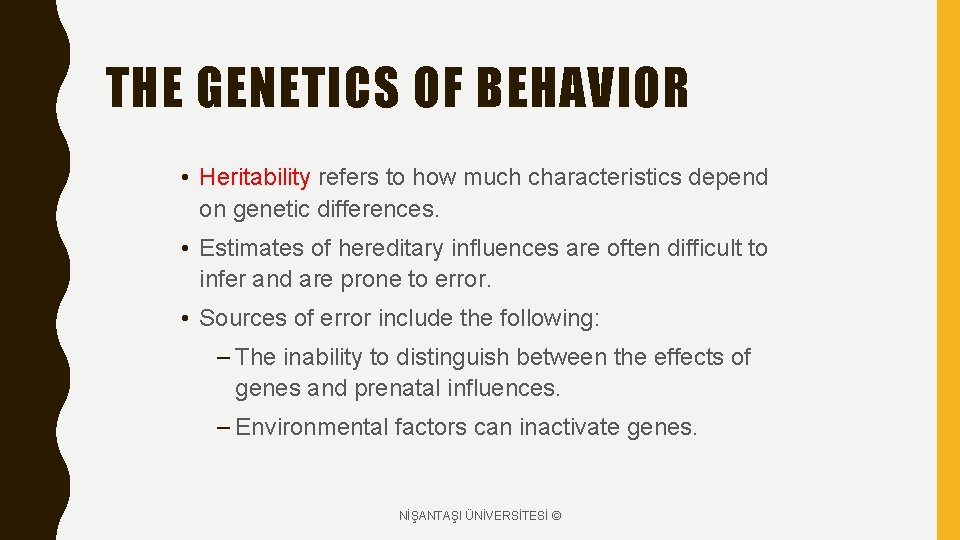 THE GENETICS OF BEHAVIOR • Heritability refers to how much characteristics depend on genetic