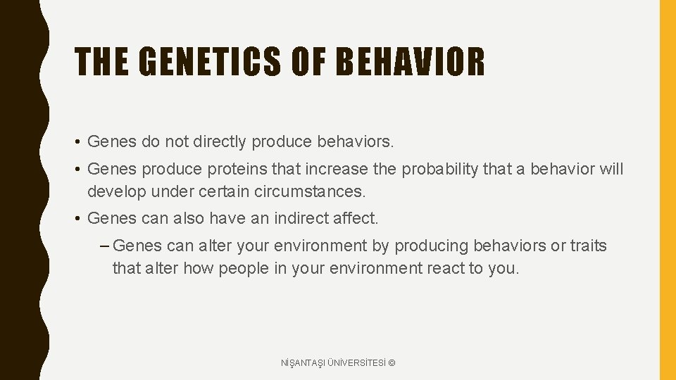 THE GENETICS OF BEHAVIOR • Genes do not directly produce behaviors. • Genes produce